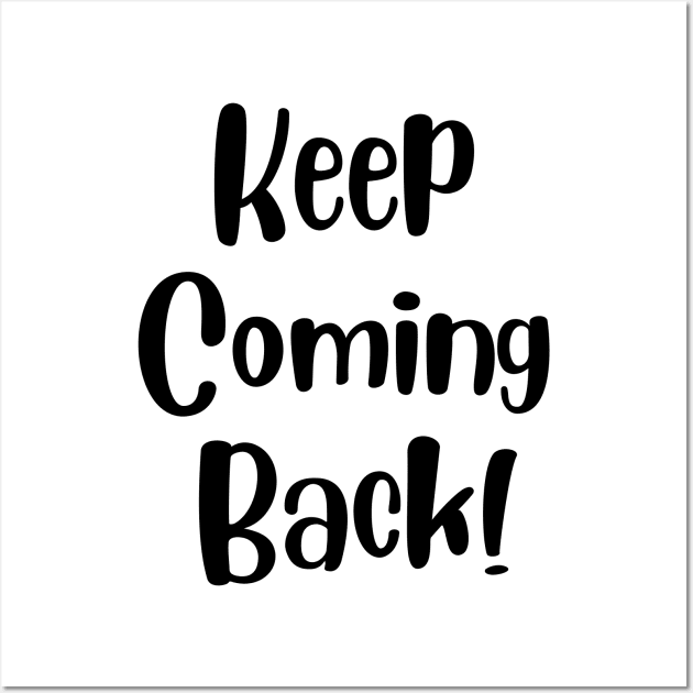 Keep Coming Back Wall Art by Gifts of Recovery